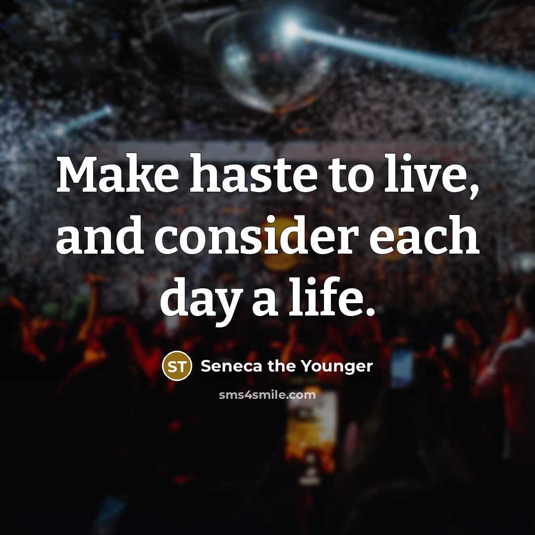 “Make haste to live, and consider each day a life.…” quote by Seneca the Younger