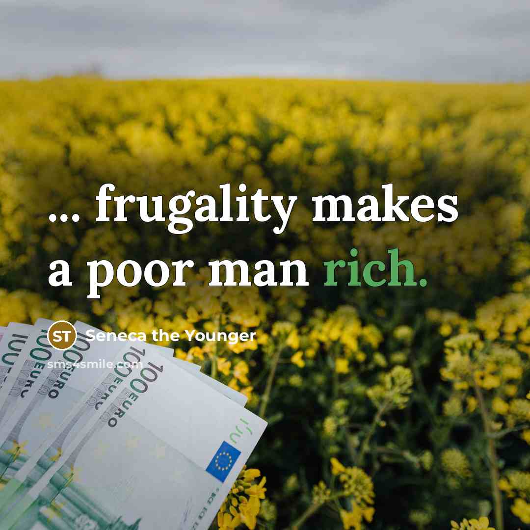 “... frugality makes a poor man rich.…” quote by Seneca the Younger