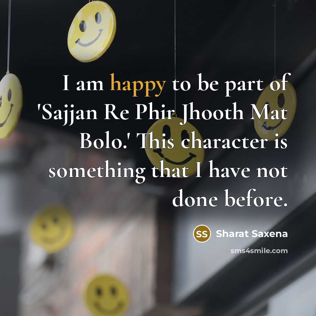 “I am happy to be part of 'Sajjan Re Phir Jhooth Mat Bolo.' This character is something that I have not done before.” quote by Sharat Saxena