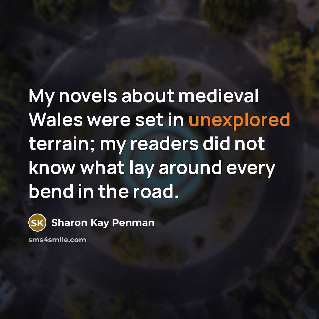 “My novels about medieval Wales were set in unexplored terrain;…” quote by Sharon Kay Penman