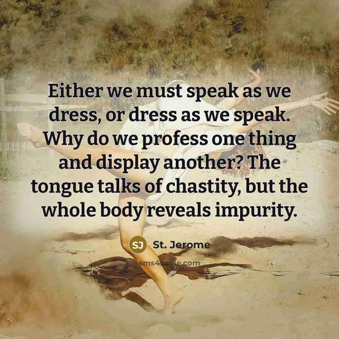 “Either we must speak as we dress, or dress as…” quote by St. Jerome