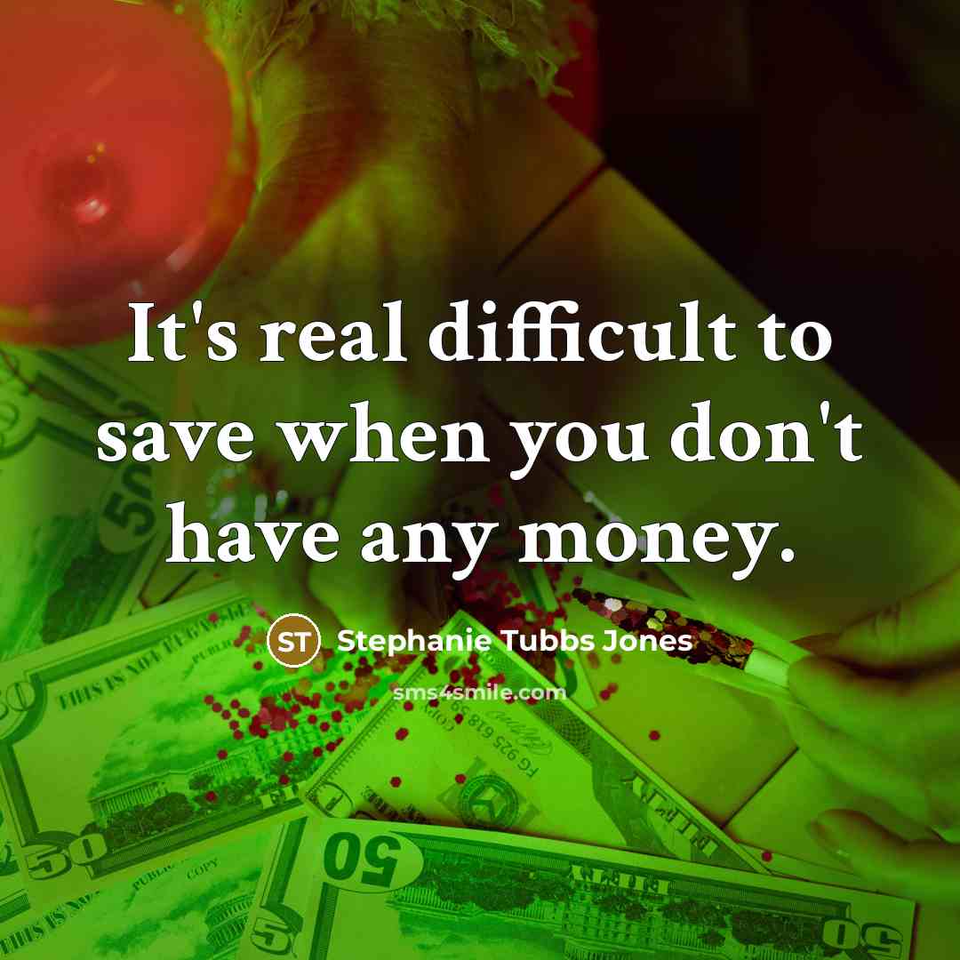“It's real difficult to save when you don't have any…” quote by Stephanie Tubbs Jones
