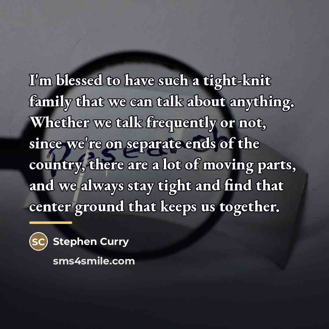 “I'm blessed to have such a tight-knit family that we…” quote by Stephen Curry