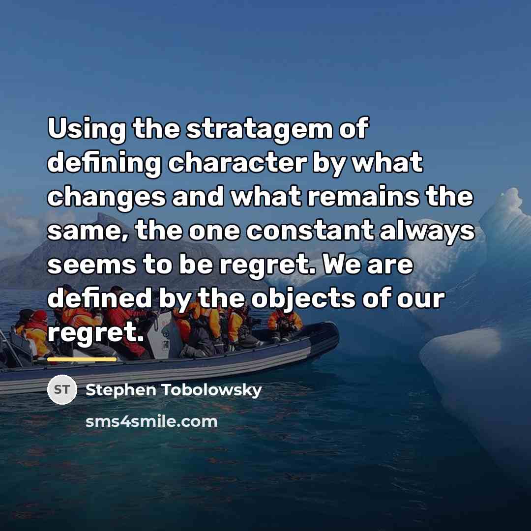 “Using the stratagem of defining character by what changes and…” quote by Stephen Tobolowsky