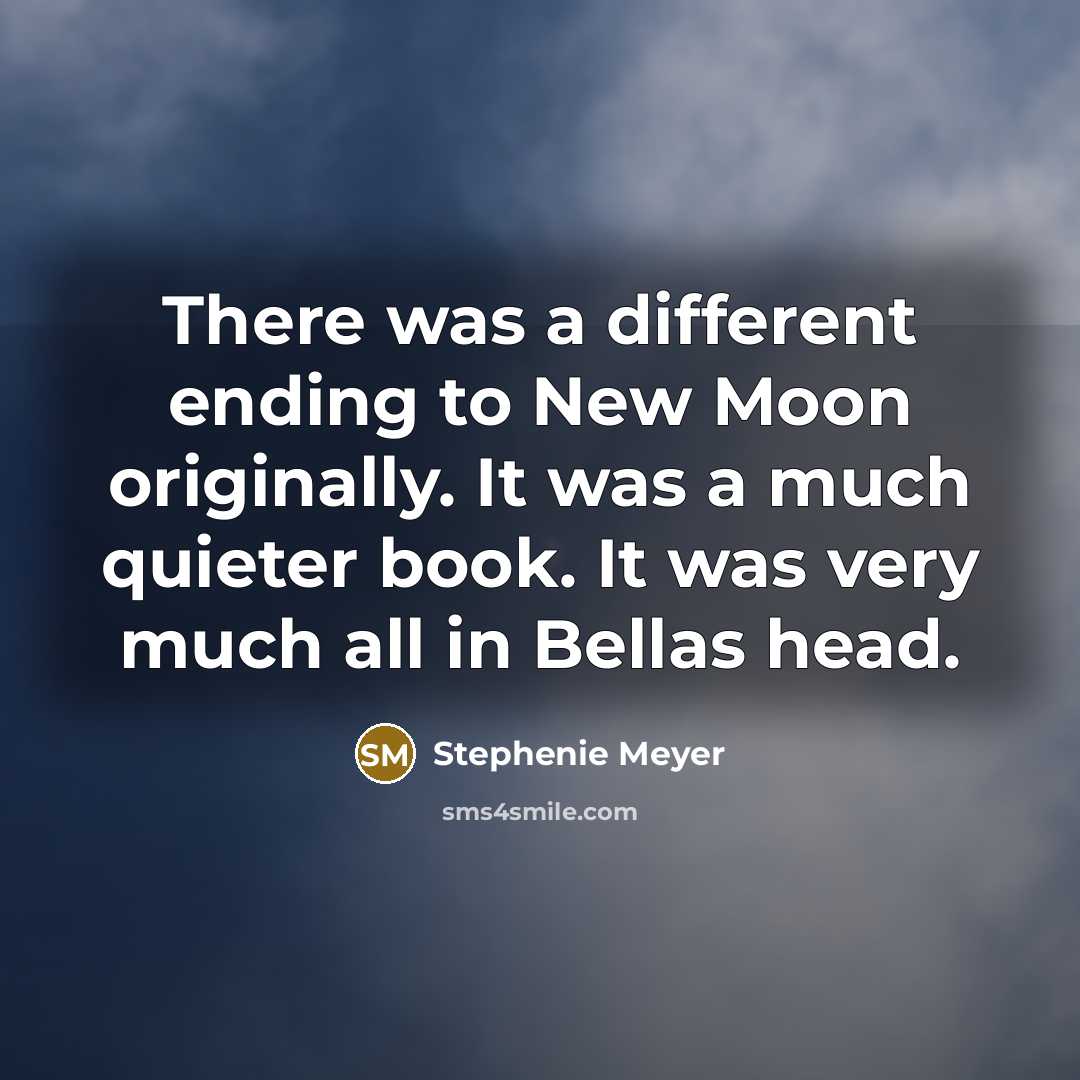 “There was a different ending to New Moon originally. It…” quote by Stephenie Meyer