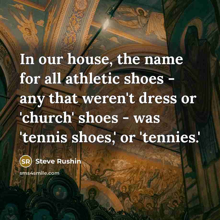 “In our house, the name for all athletic shoes -…” quote by Steve Rushin