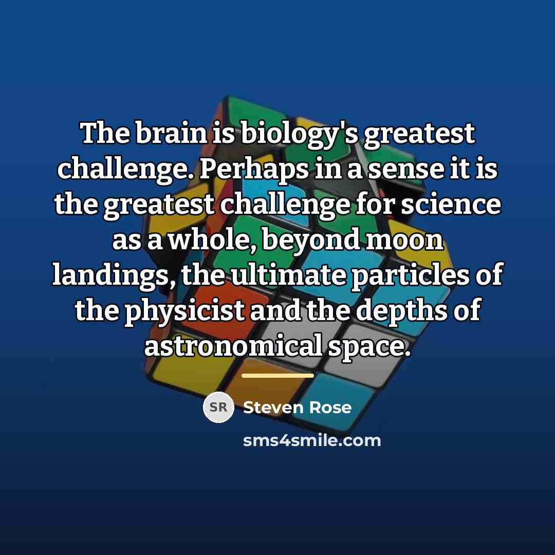 “The brain is biology's greatest challenge. Perhaps in a sense…” quote by Steven Rose
