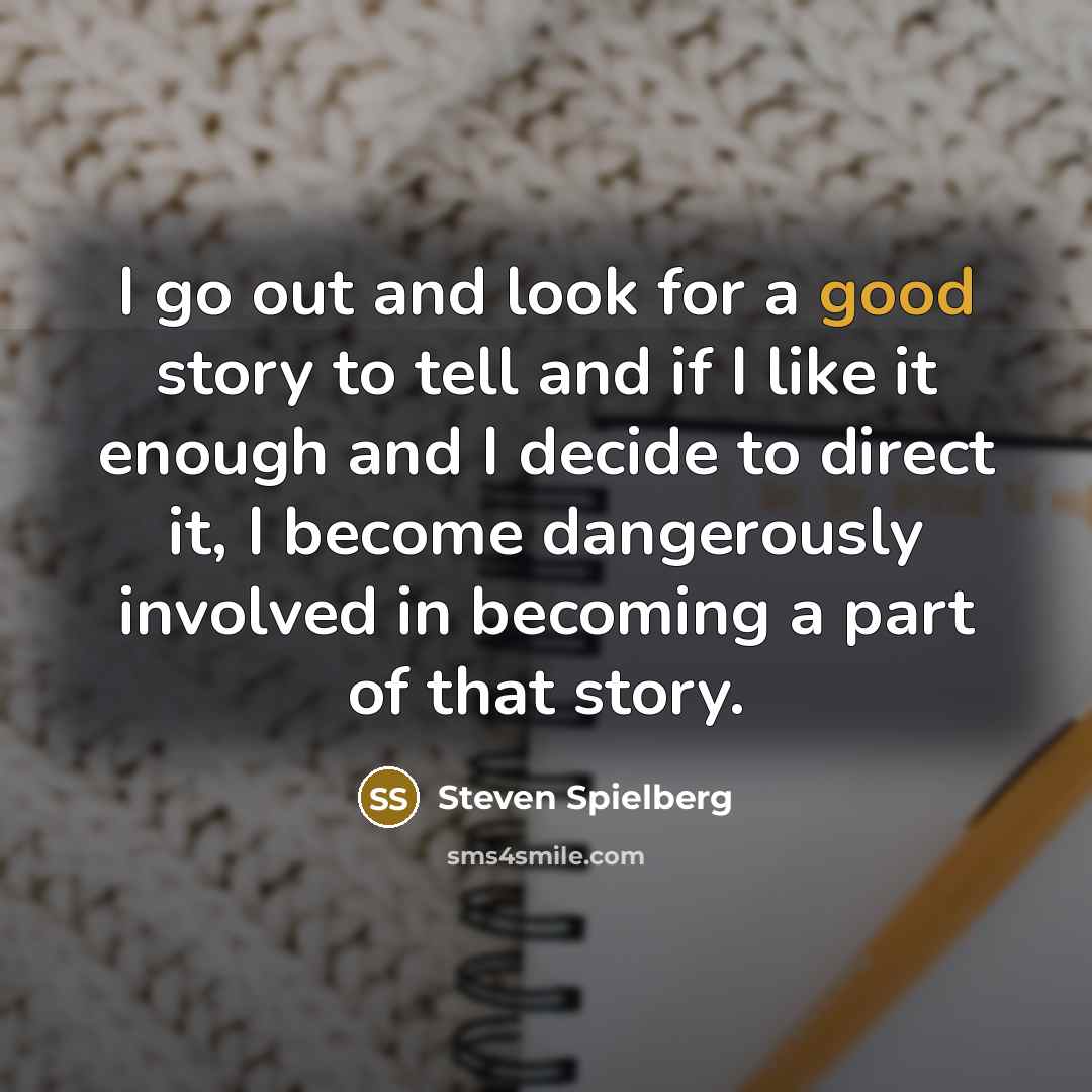 “I go out and look for a good story to…” quote by Steven Spielberg