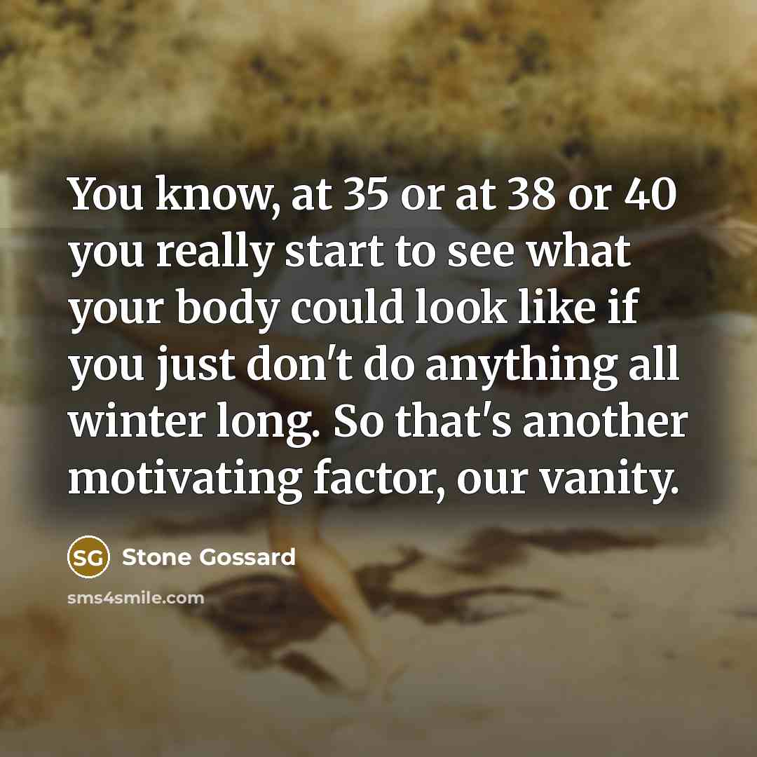 “You know, at 35 or at 38 or 40 you…” quote by Stone Gossard
