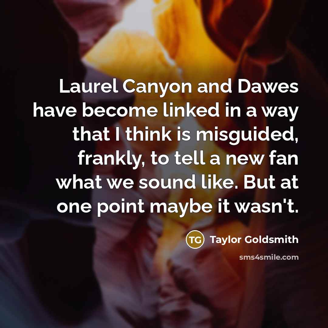 “Laurel Canyon and Dawes have become linked in a way…” quote by Taylor Goldsmith