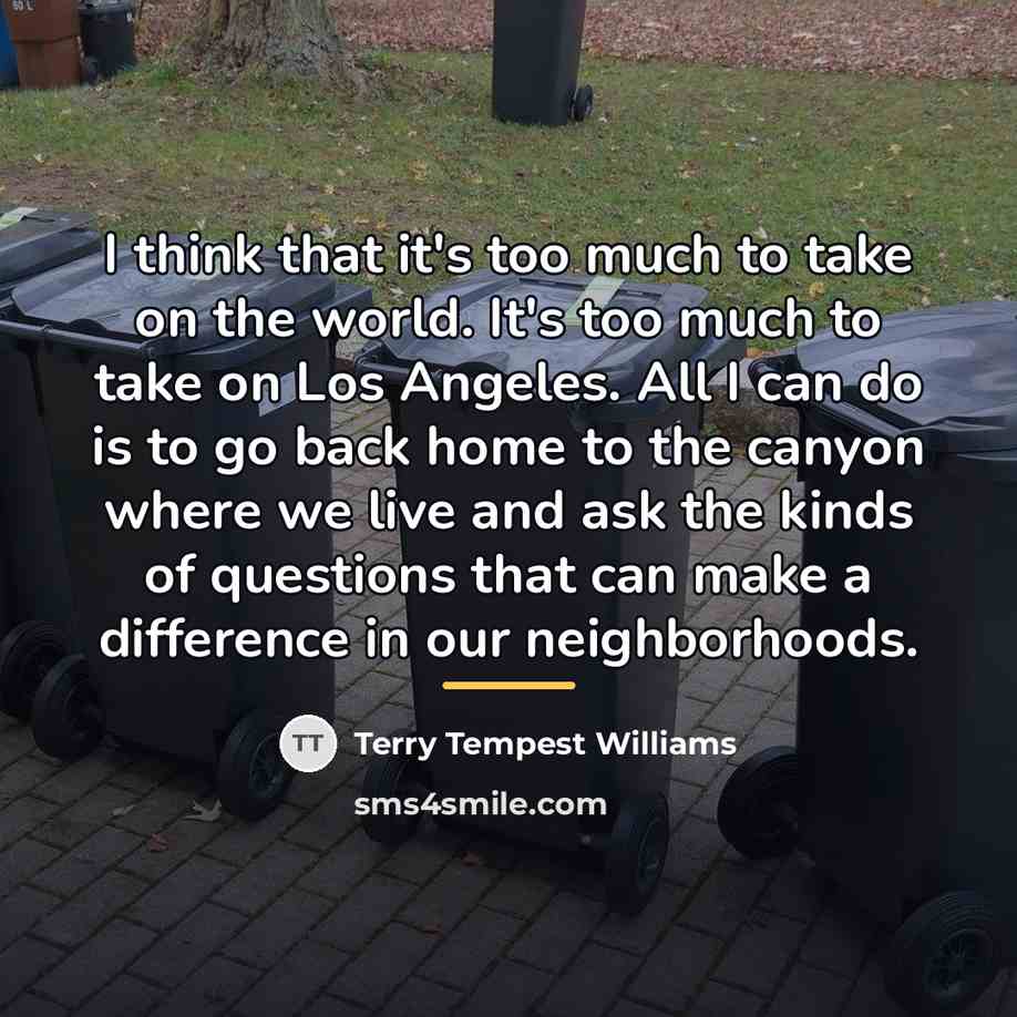 “I think that it's too much to take on the…” quote by Terry Tempest Williams