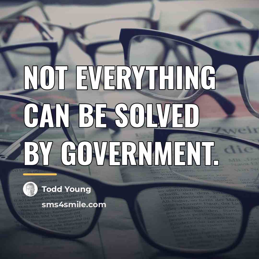 “Not everything can be solved by government.…” quote by Todd Young