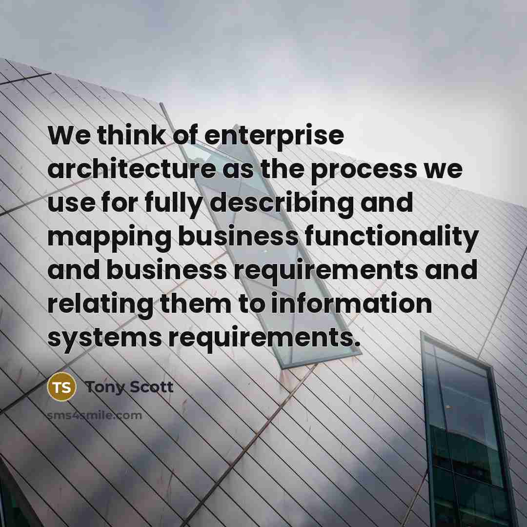 “We think of enterprise architecture as the process we use…” quote by Tony Scott