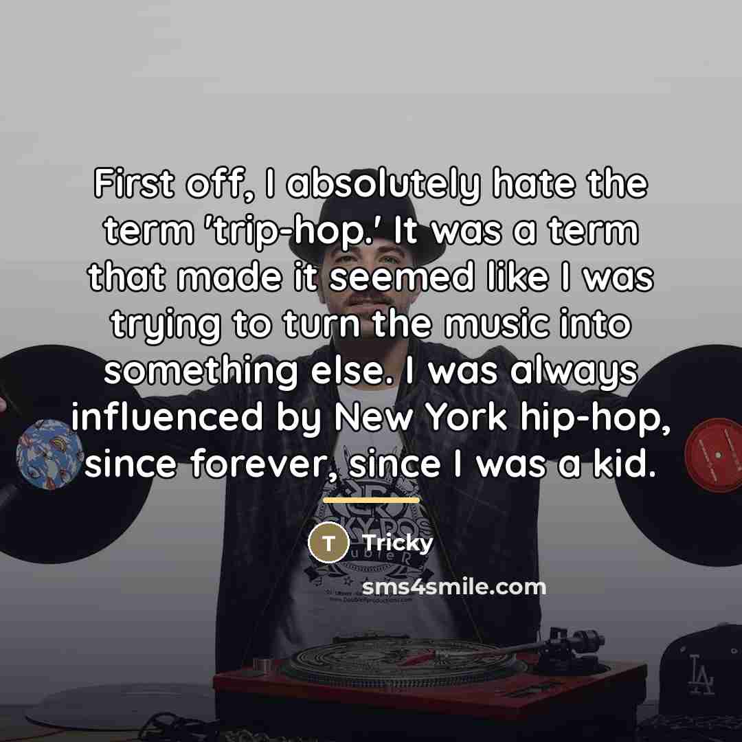 “First off, I absolutely hate the term 'trip-hop.' It was…” quote by Tricky