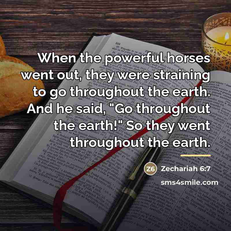 “When the powerful horses went out, they were straining to…” quote by Zechariah 6:7
