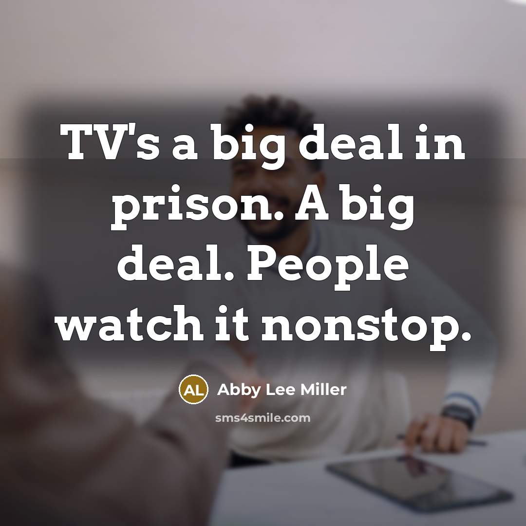 “TV's a big deal in prison. A big deal. People…” quote by Abby Lee Miller
