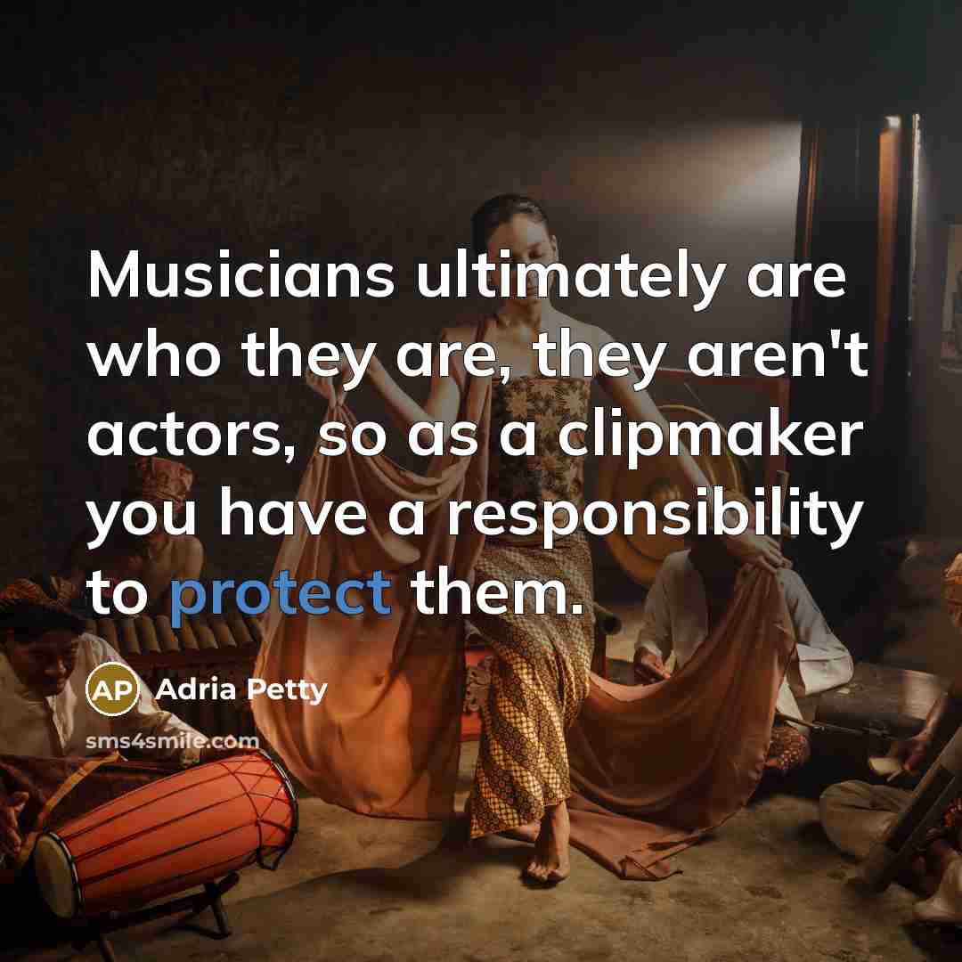 “Musicians ultimately are who they are, they aren't actors, so…” quote by Adria Petty