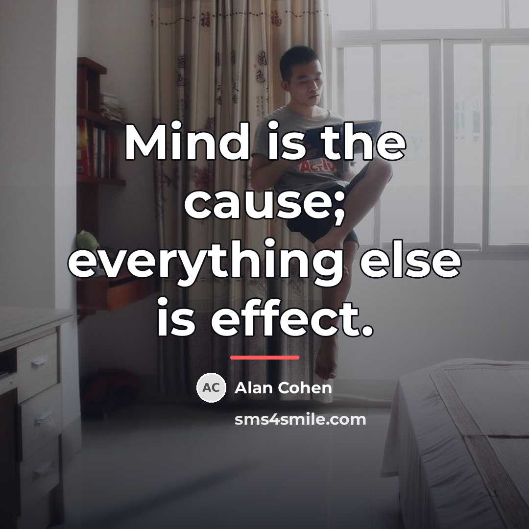 “Mind is the cause; everything else is effect.…” quote by Alan Cohen