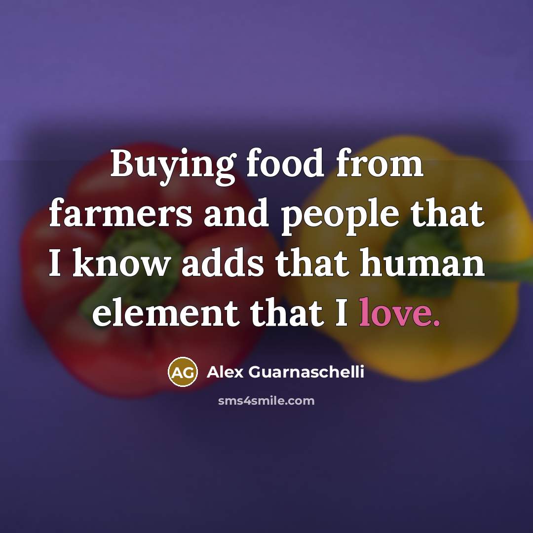 “Buying food from farmers and people that I know adds…” quote by Alex Guarnaschelli