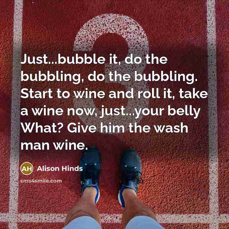 “Just...bubble it, do the bubbling, do the bubbling. Start to…” quote by Alison Hinds