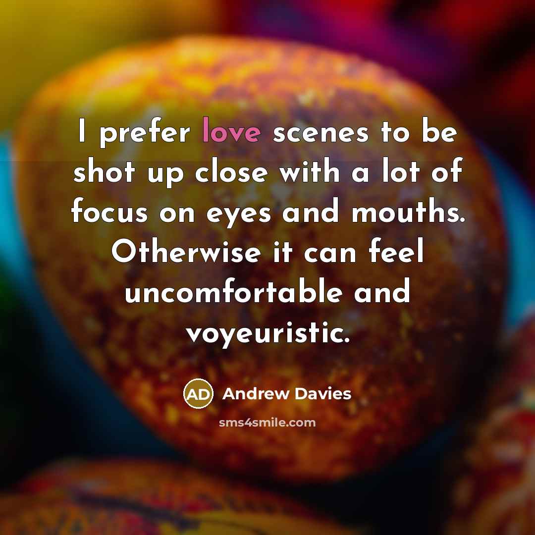 “I prefer love scenes to be shot up close with…” quote by Andrew Davies