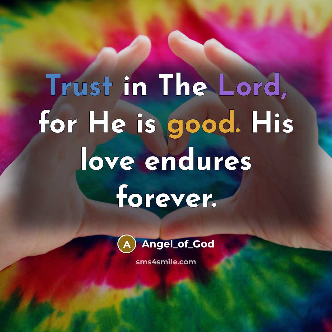 “Trust in The Lord, for He is good. His love endures forever.” quote by Angel_of_God