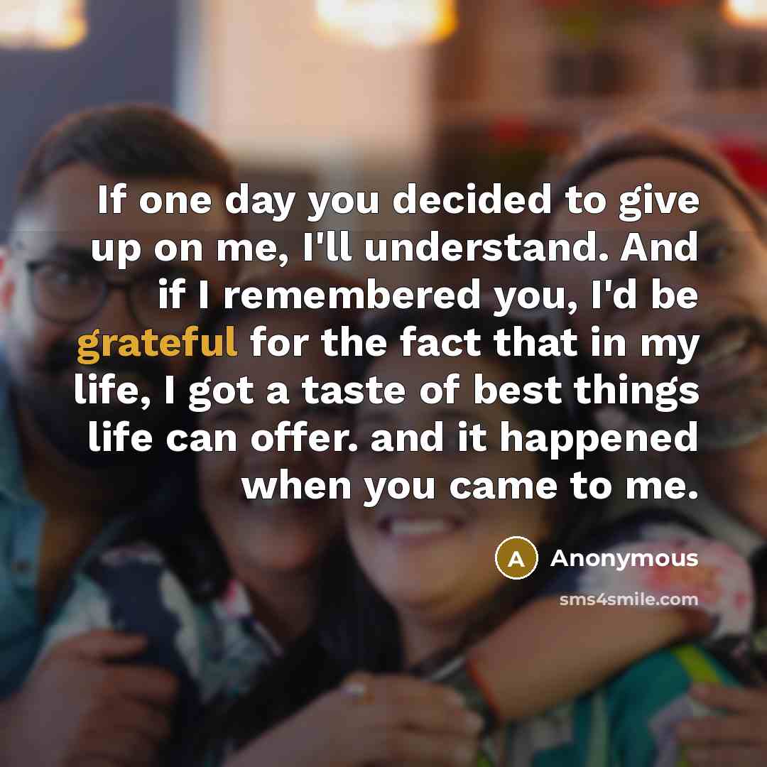“If one day you decided to give up on me,…” quote by Anonymous