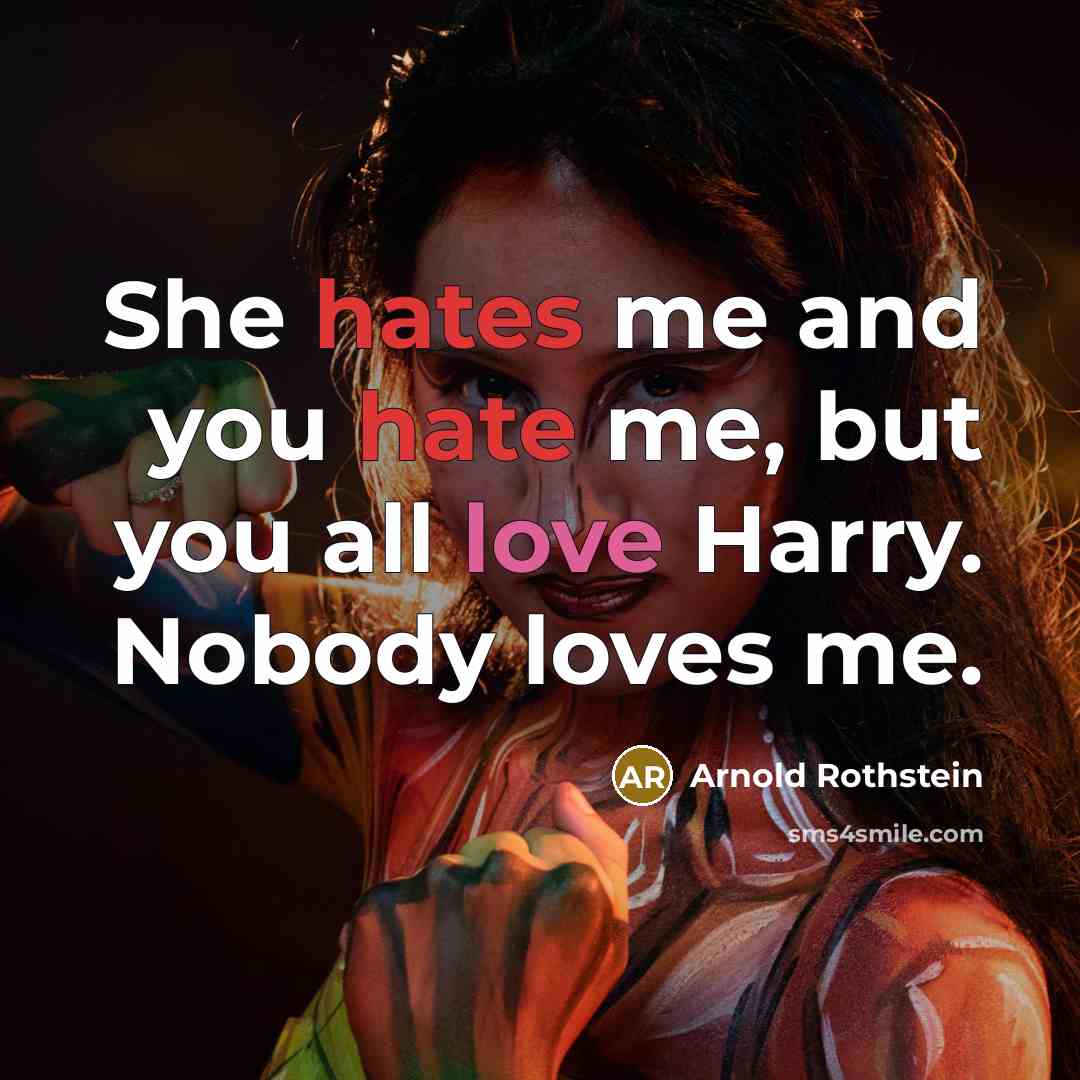 “She hates me and you hate me, but you all…” quote by Arnold Rothstein