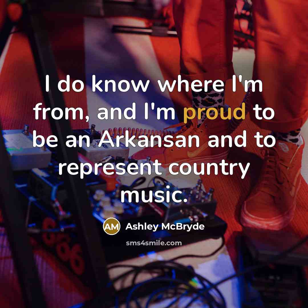 “I do know where I'm from, and I'm proud to…” quote by Ashley McBryde