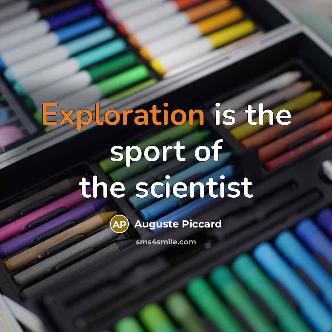 “Exploration is the sport of the scientist…” quote by Auguste Piccard