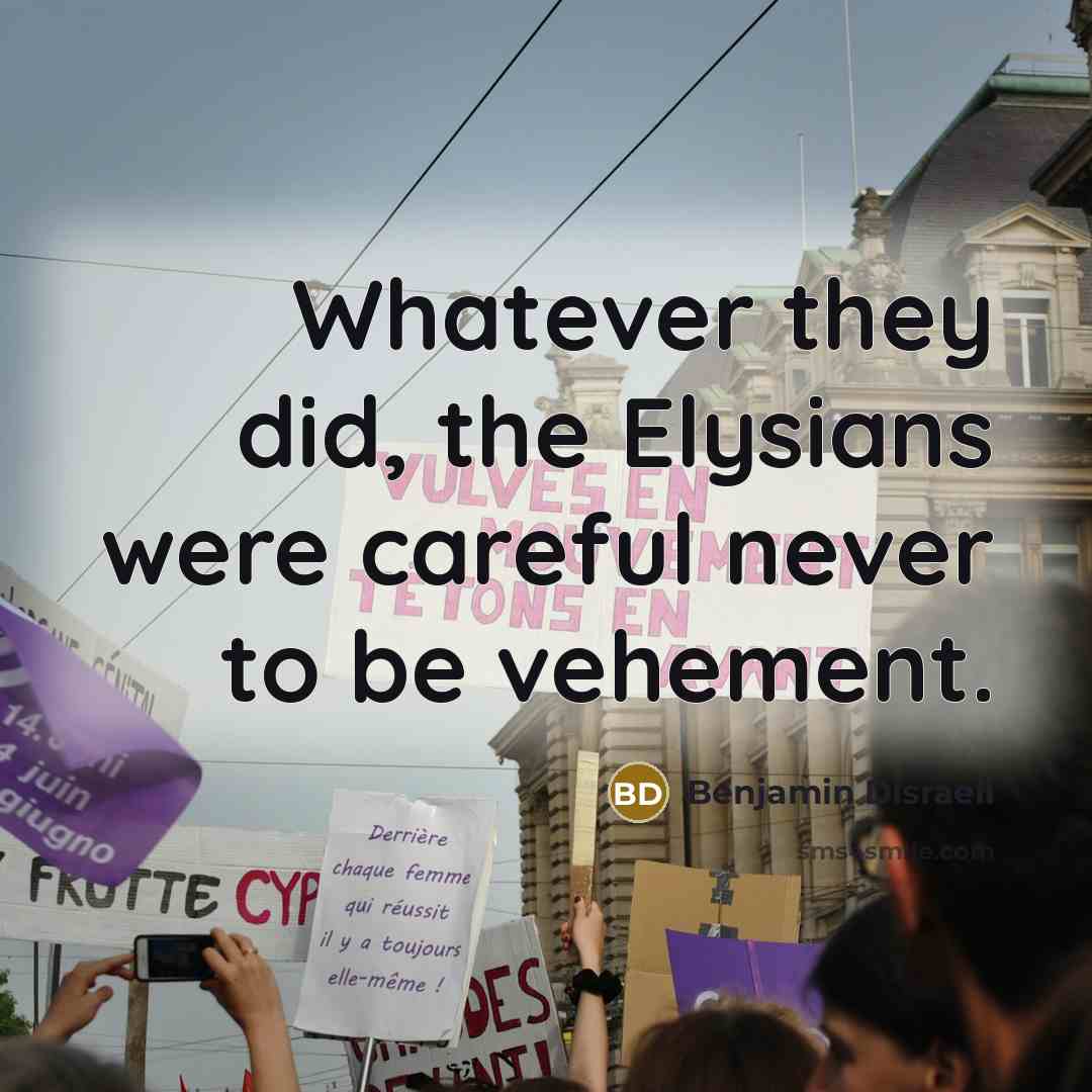 “Whatever they did, the Elysians were careful never to be…” quote by Benjamin Disraeli