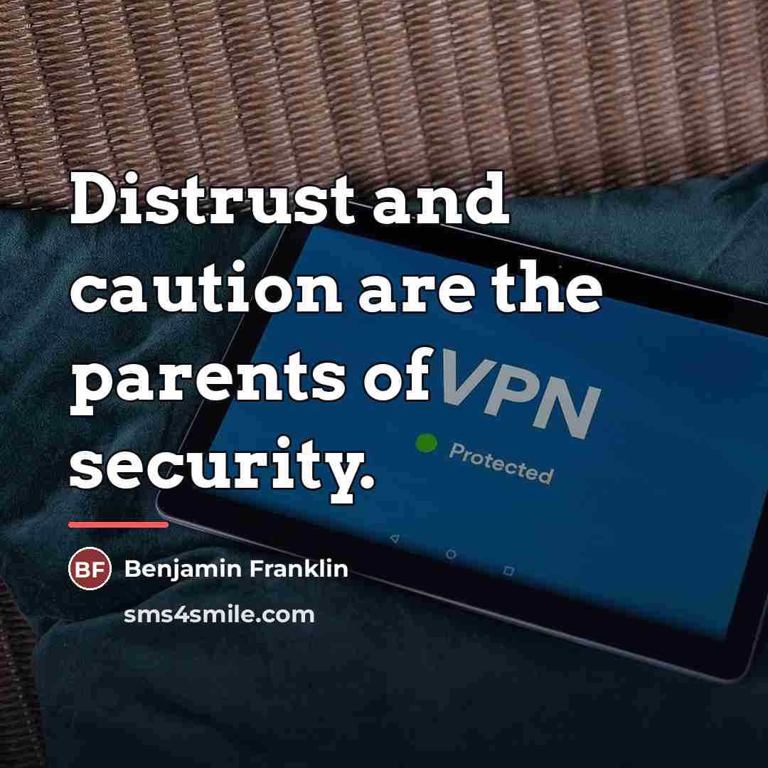 “Distrust and caution are the parents of security.…” quote by Benjamin Franklin