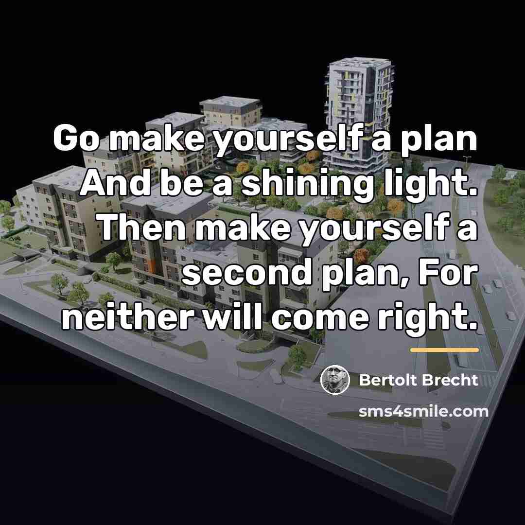 “Go make yourself a plan And be a shining light.…” quote by Bertolt Brecht