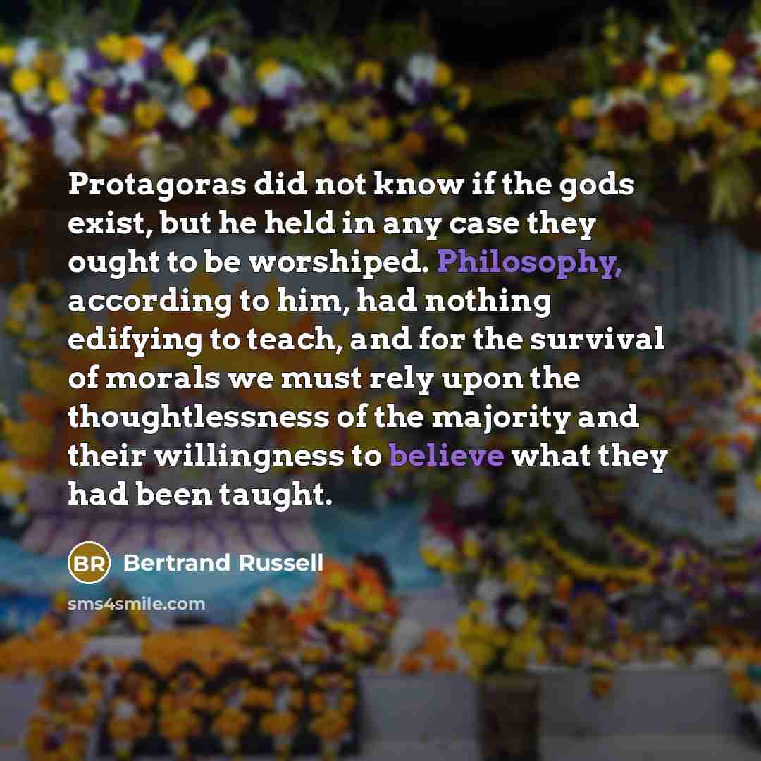 “Protagoras did not know if the gods exist, but he…” quote by Bertrand Russell