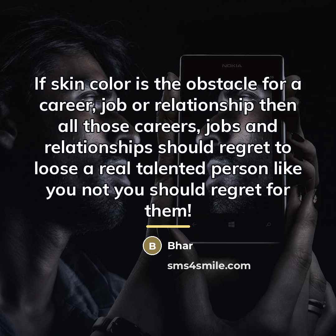 “If skin color is the obstacle for a career, job…” quote by Bhar