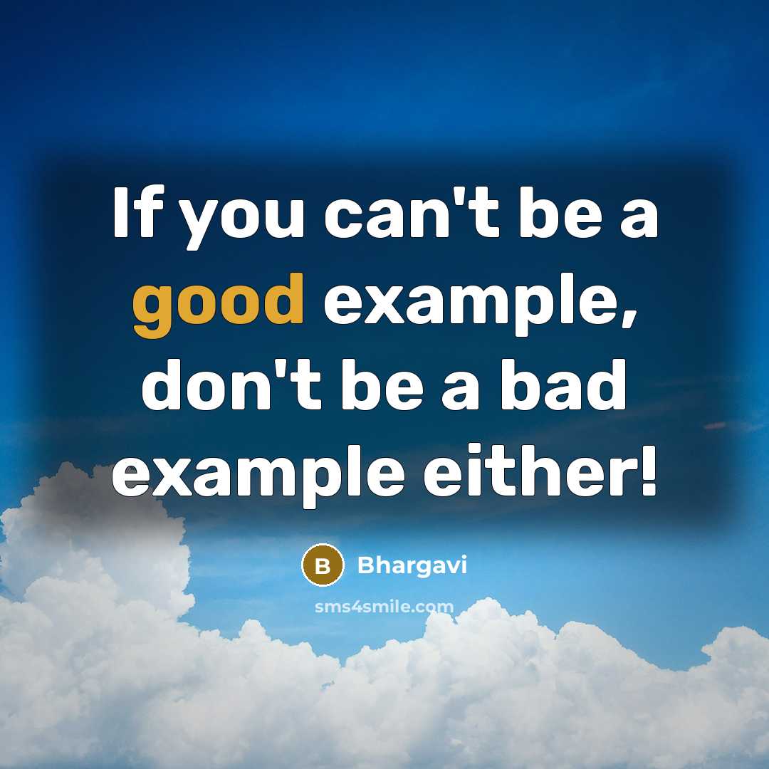 “If you can't be a good example, don't be a…” quote by Bhargavi