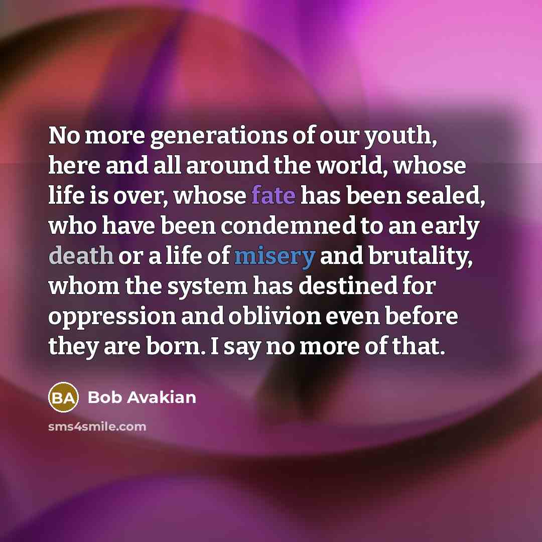 “No more generations of our youth, here and all around…” quote by Bob Avakian