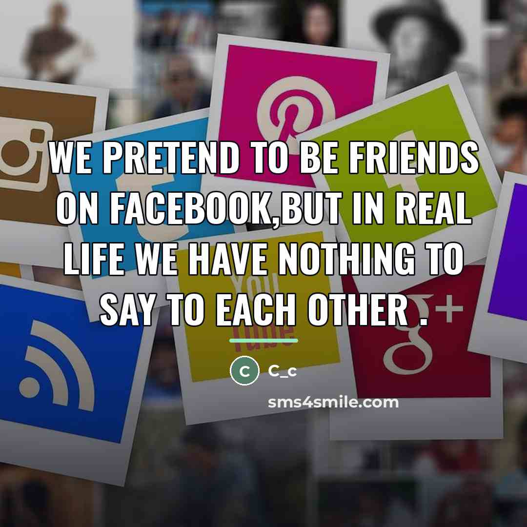 “We pretend to be friends on facebook,but in real life…” quote by C_c