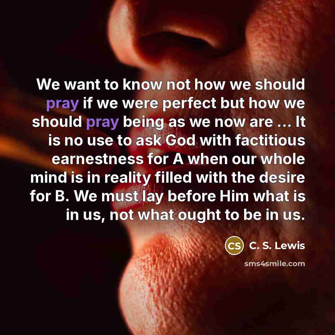 “We want to know not how we should pray if…” quote by C. S. Lewis