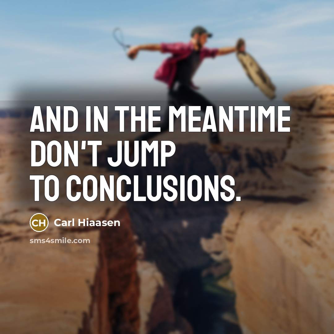 “and in the meantime don't jump to conclusions.…” quote by Carl Hiaasen