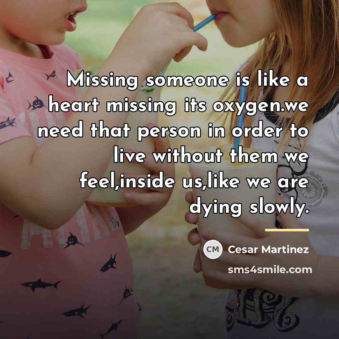 “Missing someone is like a heart missing its oxygen.we need…” quote by Cesar Martinez