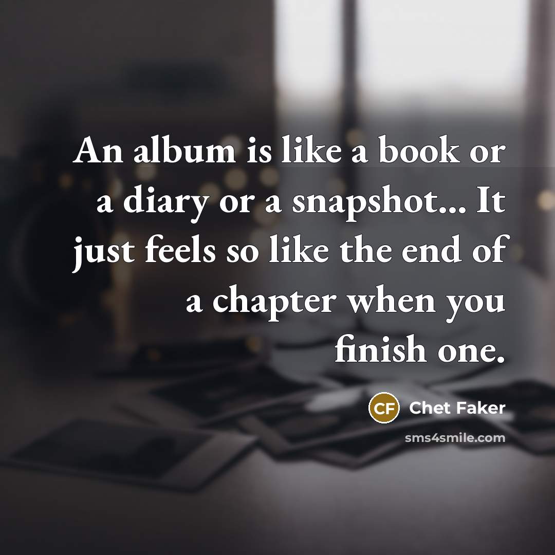 “An album is like a book or a diary or…” quote by Chet Faker