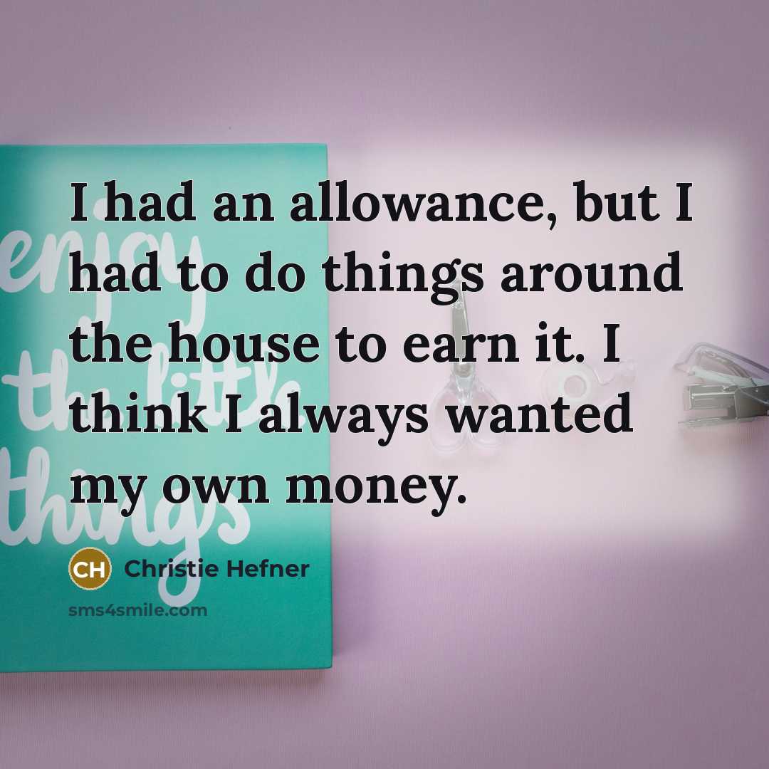 “I had an allowance, but I had to do things…” quote by Christie Hefner