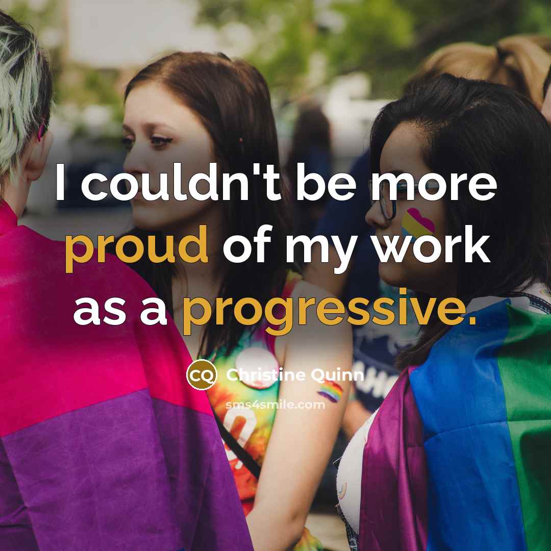 “I couldn't be more proud of my work as a…” quote by Christine Quinn
