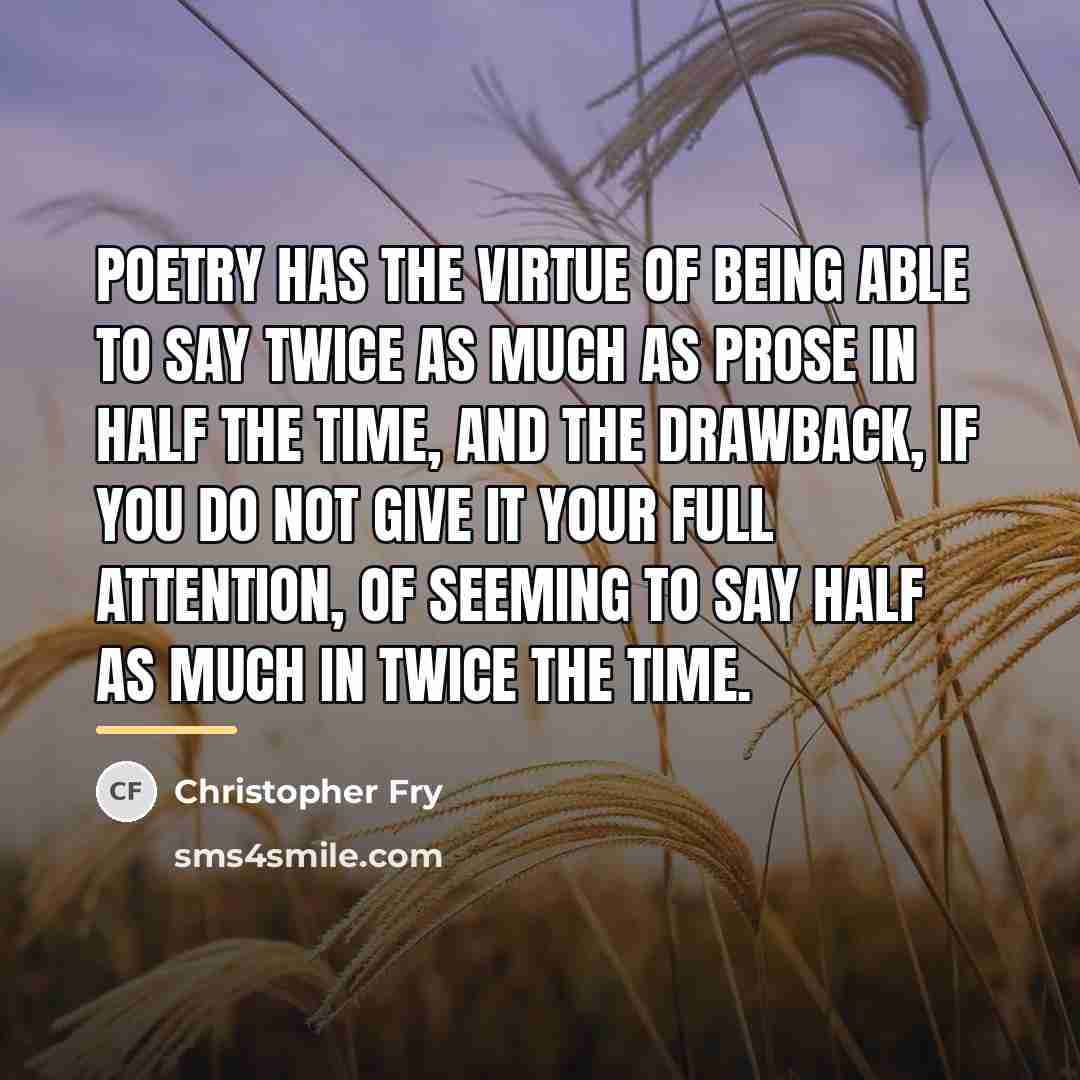 “Poetry has the virtue of being able to say twice…” quote by Christopher Fry
