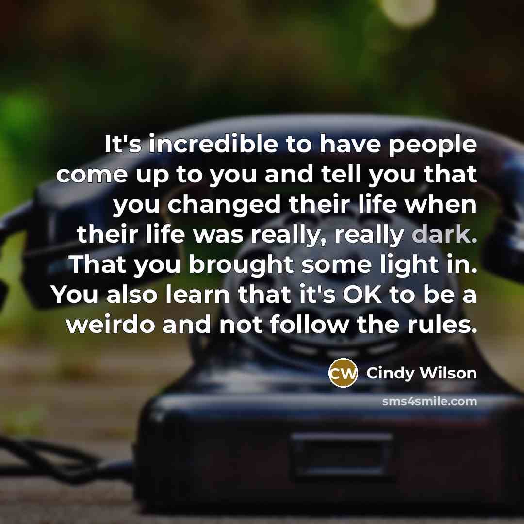 “It's incredible to have people come up to you and…” quote by Cindy Wilson