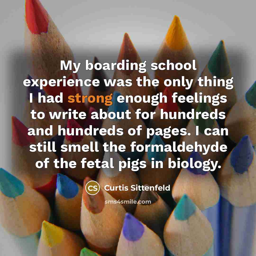 “My boarding school experience was the only thing I had…” quote by Curtis Sittenfeld