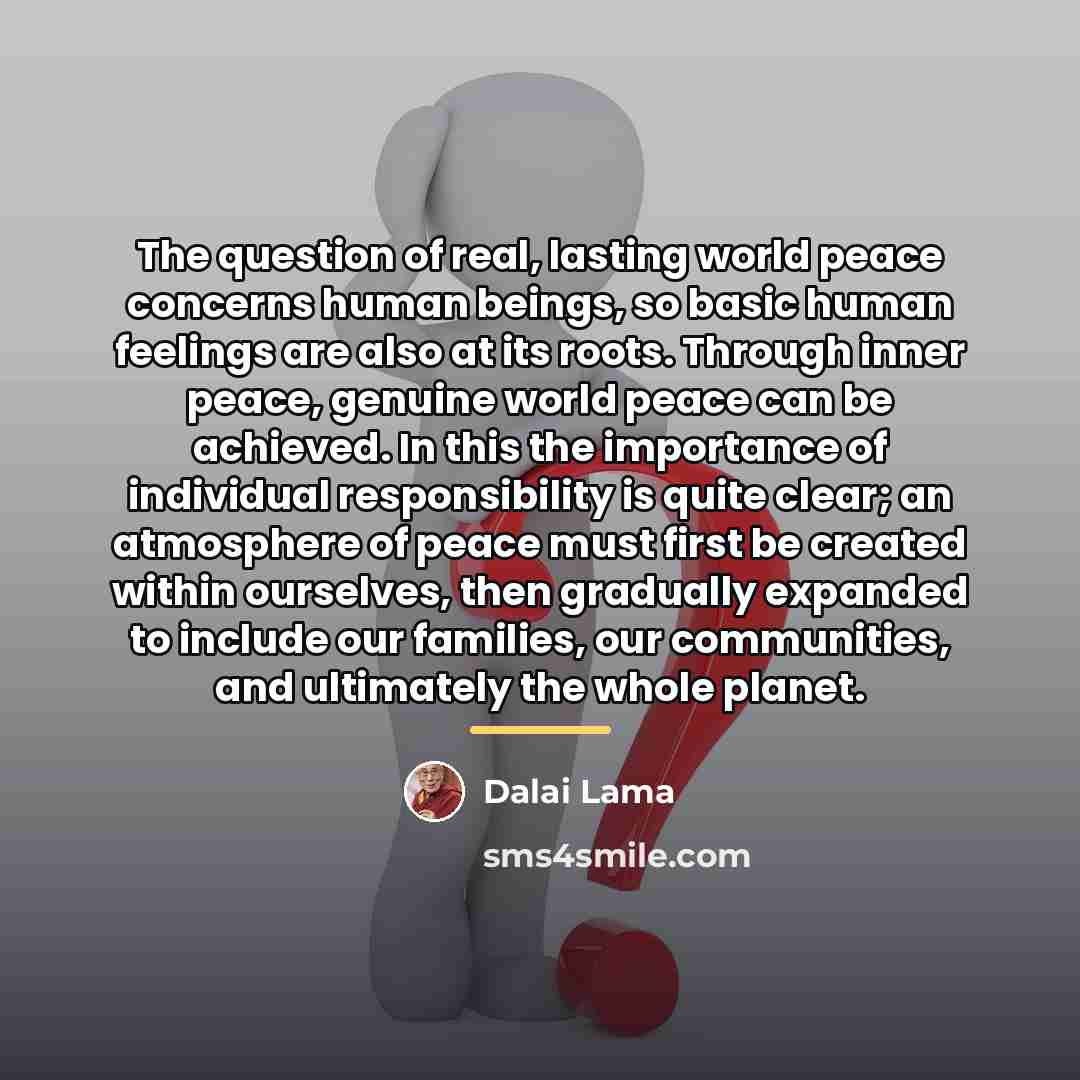 “The question of real, lasting world peace concerns human beings,…” quote by Dalai Lama