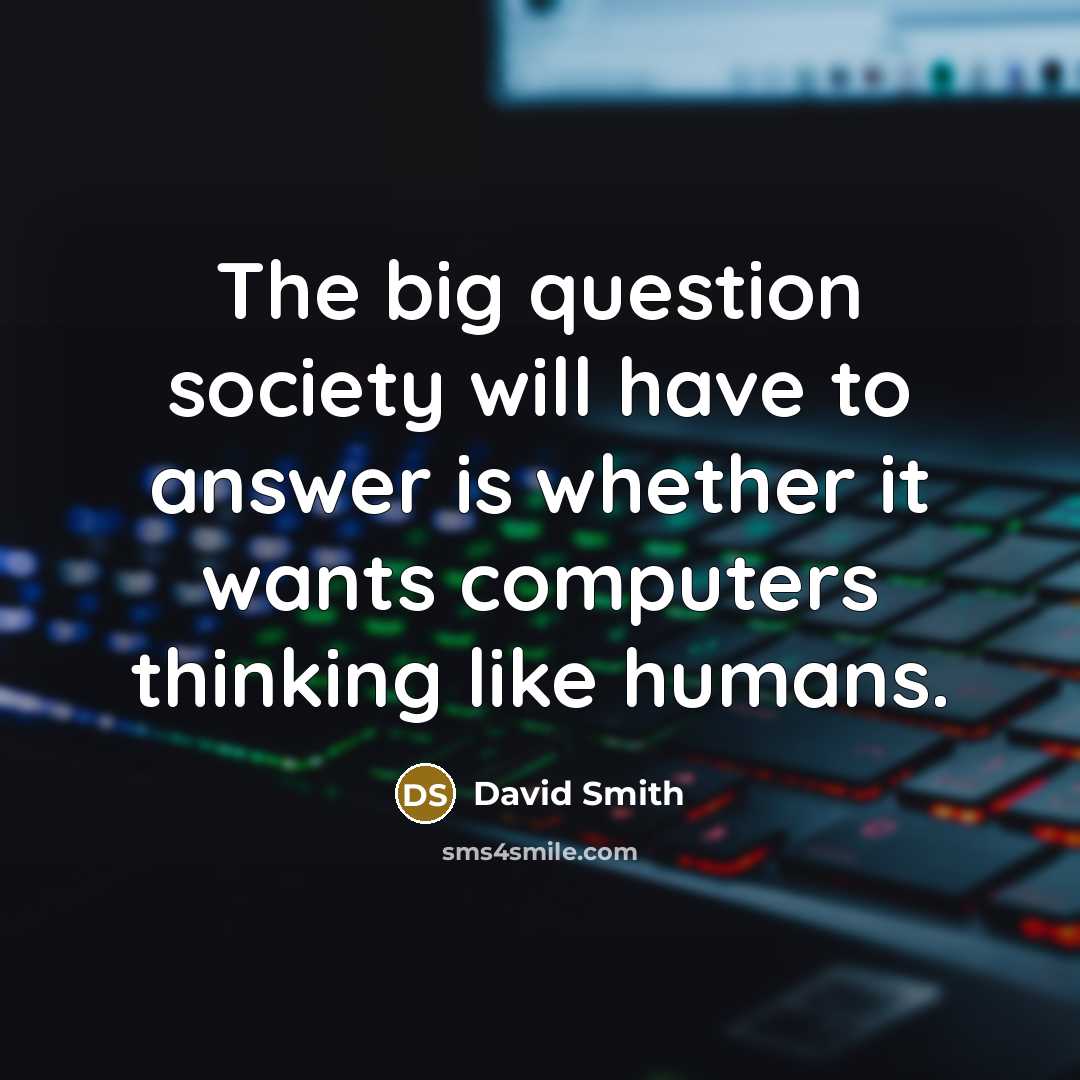 “The big question society will have to answer is whether…” quote by David Smith