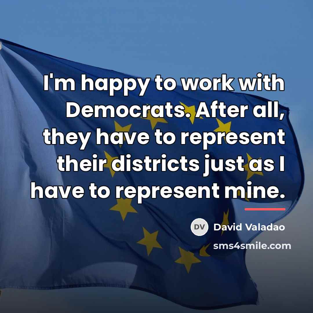 “I'm happy to work with Democrats. After all, they have…” quote by David Valadao